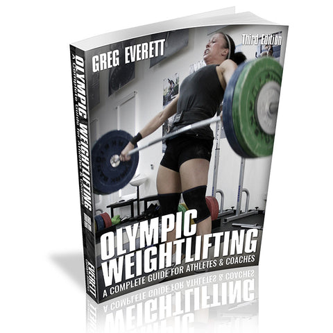 Olympic Weightlifting: A Complete Guide for Athletes & Coaches by Greg Everett